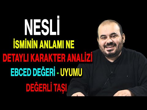 Nesli isminin anlamı nedir ismin esması Detaylı isim karakter analizi ebced değeri uyumu