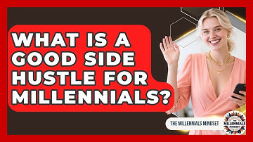 What Is A Good Side Hustle For Millennials? - The Millennials Mindset