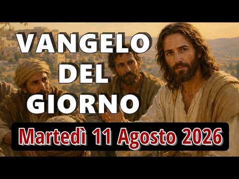 Video VANGELO DEL GIORNO MARTEDI 11 AGOSTO 2026 ? Chi dunque è più grande nel regno dei cieli?