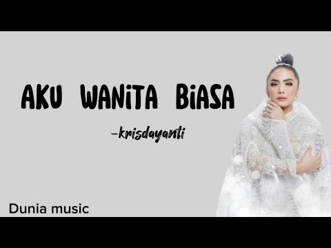 Aku wanita biasa   Krisdayanti  lirik lagu  lirik lagu maafkan aku bila hasratku keliru 