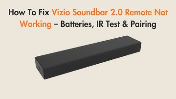 How To Fix Vizio Soundbar 2.0 Remote Not Working – Batteries, IR Test & Pairing