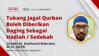 Tukang Jagal Qurban Boleh Diberikan Daging Sebagai Hadiah atau Sedekah - Ustadz dr. Raehanul Bahraen