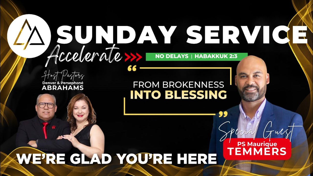 ACCELERATE: No Delays! from Brokenness into BLESSING with Special Guest Ps Maurique Temmers