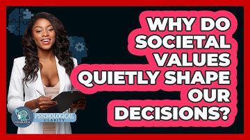 Why Do Societal Values Quietly Shape Our Decisions? - Psychological Clarity