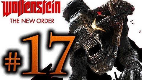 Wolfenstein The New Order Walkthrough Part 17 [1080p HD] - No Commentary