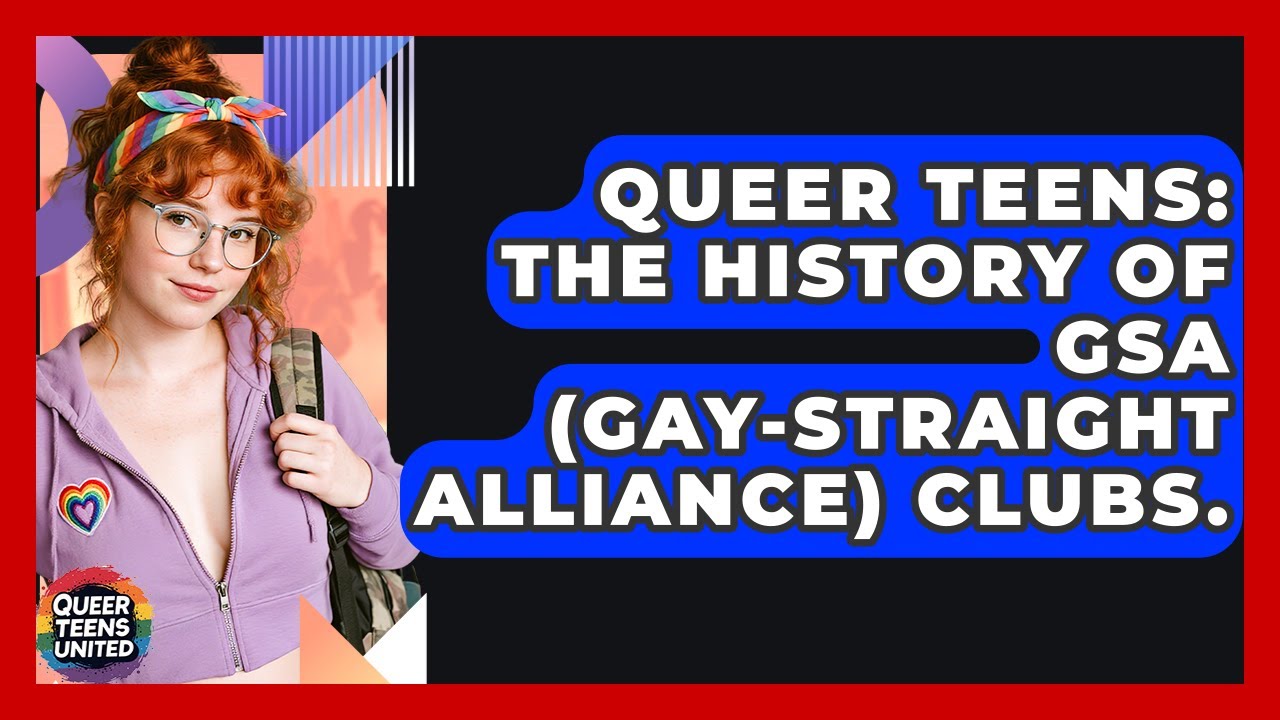 Queer Teens: The History Of GSA (Gay-Straight Alliance) Clubs. - Queer Teens United