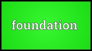 Foundation Meaning