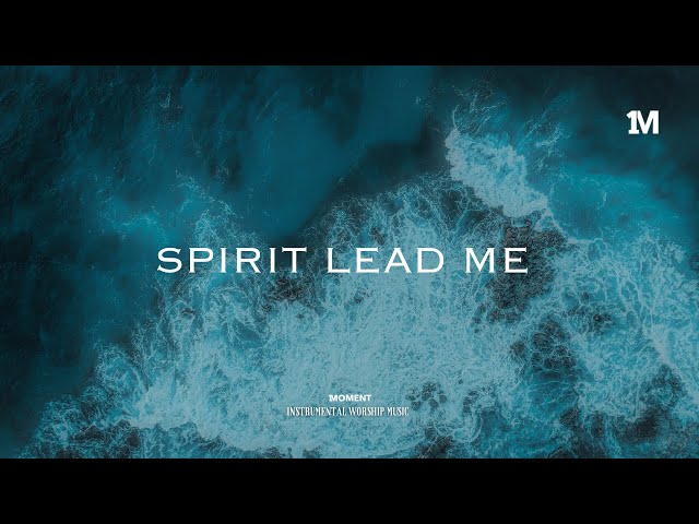 SPIRIT LEAD ME - Instrumental  Soaking worship Music + 1Moment class=