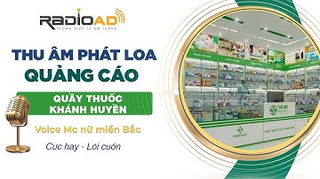 Thu Âm Phát Loa Quảng Cáo | Quầy Thuốc Khánh Huyền | Voice MC nữ miền Bắc cực hay | Radio Ad