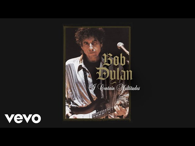 Bob Dylan - I contain multitudes