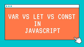 var vs let vs const in JavaScript