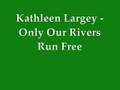 Only Our Rivers Run Free - Kathleen Largey