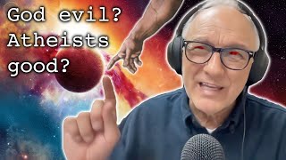 Atheists Arent Evil But God Is?