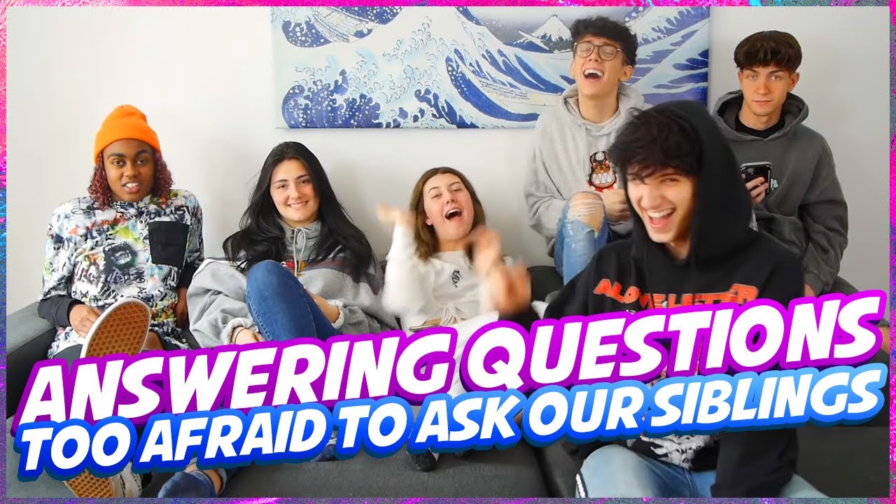 answering questions we are all too afraid to ask our siblings