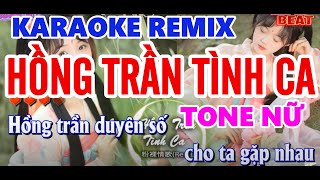 KARAOKE HỒNG TRẦN TÌNH CA REMIX - TONE NỮ | Nhạc Remix Hót Tik Tok 2024
