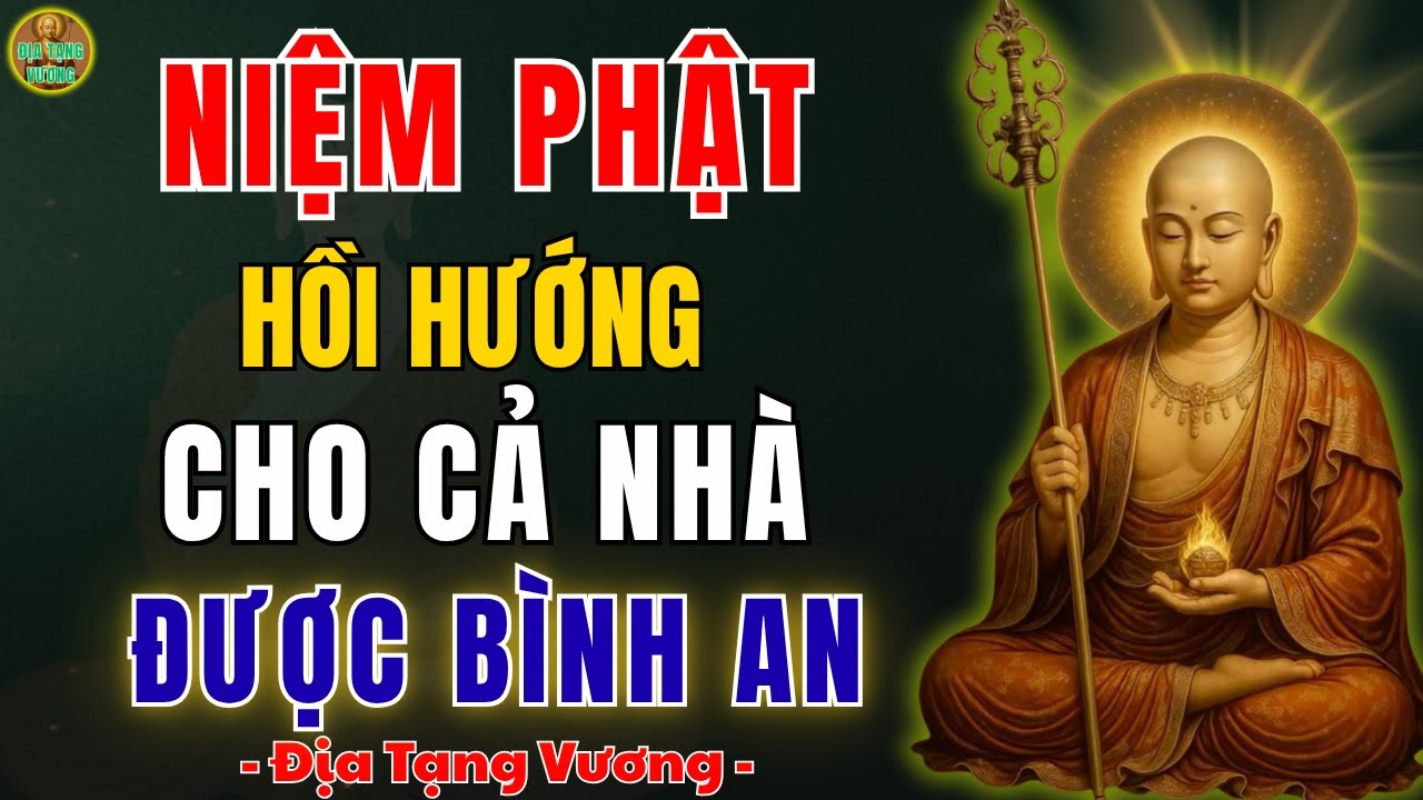 ĐỊA TẠNG VƯƠNG DẠY: Niệm Phật Xong Hồi Hướng Như Thế Nào Để Gia Đình Luôn Được Bình An & Phước Báu