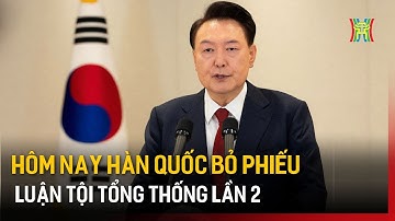 Hôm nay Hàn Quốc bỏ phiếu luận tội Tổng thống lần 2 | Tin tức | Tin quốc tế