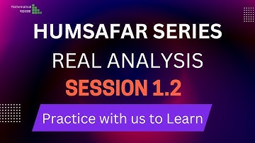 HUMSAFAR SERIES REAL ANALYSIS SESSION 1.2 | PRACTICE WITH US TO LEARN