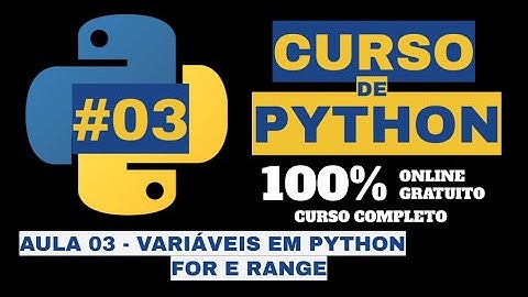 TIPOS DE VARIÁVEIS EM PYTHON, FOR, RANGE - TUTORIAL DE PYTHON COMPLETO AULA #03