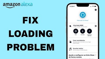 How To Fix And Solve Loading Problem On Amazon Alexa App | Final Solution