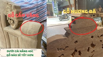 Gỗ Cẩm Vàng Có Tốt Không l  Gỗ Hương Đá Và Gỗ Cẩm Vàng  Sự Thật Dưới Cái Nắng 40 độ Loại Nào Tốt Hơn