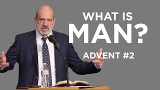What is Man? (Advent #2) | Ben Merkle
