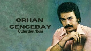 Orhan Gencebay - Öldürdün Beni Resimi