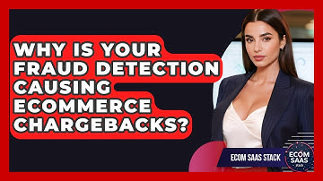 Why Is Your Fraud Detection Causing eCommerce Chargebacks? - Ecom SaaS Stack