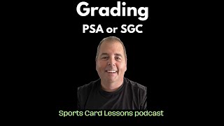 Grading - PSA or SGC