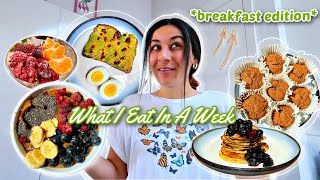 What I Eat In A Week *breakfast edition* (healthy, realistic, quick, & easy)