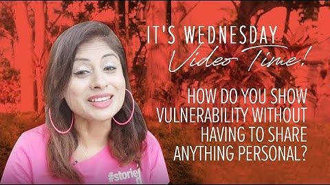 How do you show vulnerability without having to share anything personal?