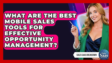 What Are The Best Mobile Sales Tools For Effective Opportunity Management? - Sales Saas Breakdown