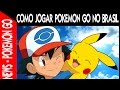 PGO: Como Jogar Pokemon Go No Brasil?