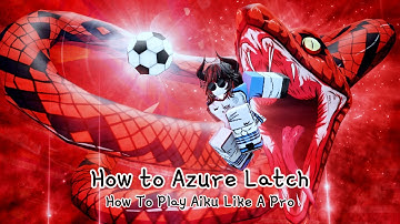 How To AZURE LATCH: How To Play AIKU Like A PRO And SHUT EVERYONE DOWN