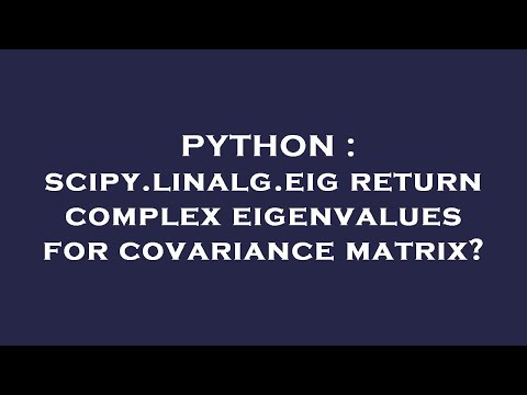PYTHON : scipy.linalg.eig return complex eigenvalues for covariance matrix?