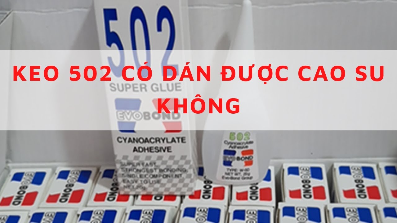 KEO 502 CÓ DÁN ĐƯỢC CAO SU KHÔNG Cách sử dụng KEO 502... - youtube