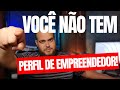 VOCÊ NÃO TEM PERFIL DE EMPREENDEDOR, FIQUE NA CLT!