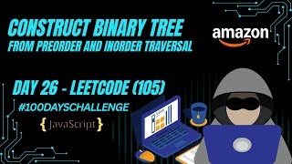 Day 26: Construct Binary Tree from Preorder & Inorder (LeetCode 105) — Amazon Interview Question! 🚀