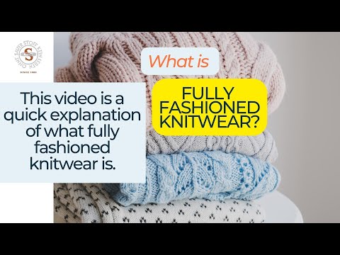 What is a Fully Fashioned Knitwear? An explanation in a few seconds.