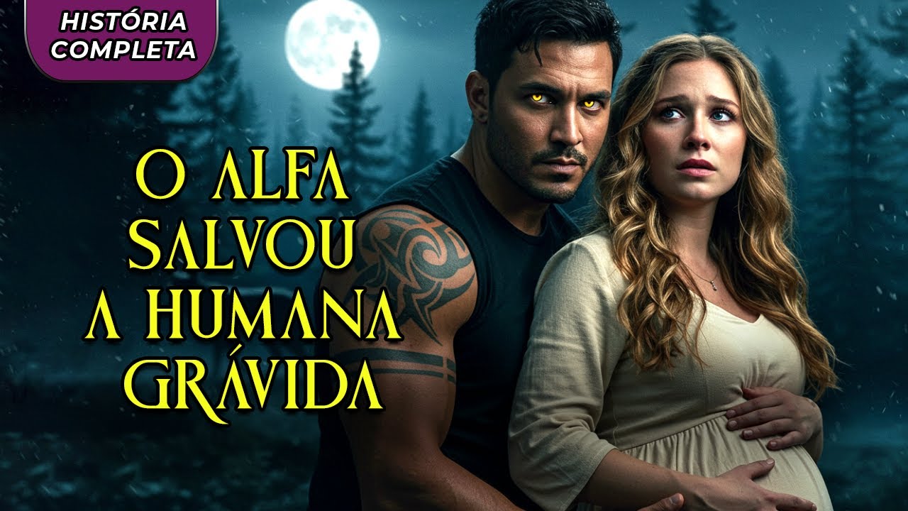 A HUMANA que foi ABANDONADA grávida… e foi SALVA pelo ALFA SOMBRIO