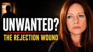 The Wound of Rejection: How It Forms, How It Controls Your Life, and How to Heal It