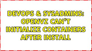 DevOps & SysAdmins: OpenVZ Can't initialize containers after install Net Worth