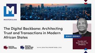 Masterclass -  The Digital Backbone: Architecting Trust and Transactions in Modern African States