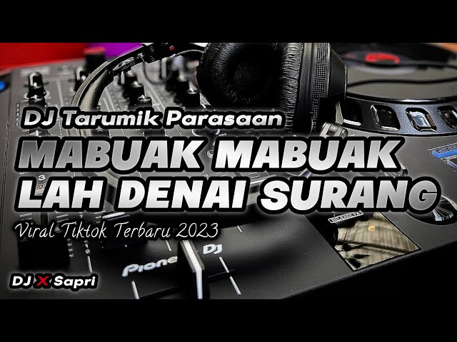 DJ MABUAK MABUAK LAH DENAI SURANG - VIRAL TIKTOK DJ MINANG TERBARU TARUMIK PARASAAN class=