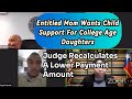 Entitled mom wants child support for college age daughters judge recalculates lower payment amount