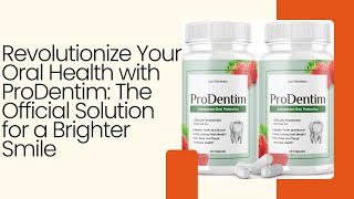 Revolutionize Your Oral Health with ProDentim: The Official Solution for a Brighter Smile