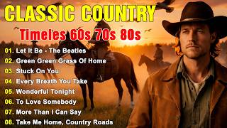 Green Green Grass Of Home Let It Be Stuck On You  Classic Country  Hits Timeless 60s 70s 80s