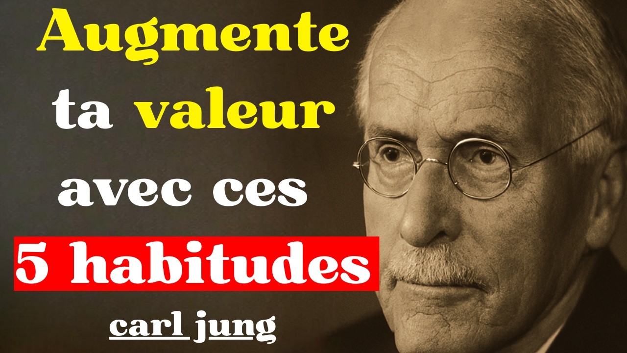 Ces habitudes secrètes qui augmentent ta valeur chaque jour – Inspiré de Carl Jung