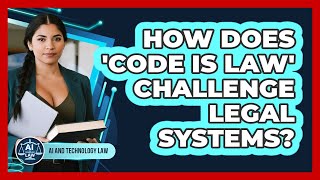 How Does 'code Is Law' Challenge Legal Systems? - AI and Technology Law