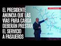 El Presidente anuncia que las vías para carga deberán prestar el servicio a pasajeros